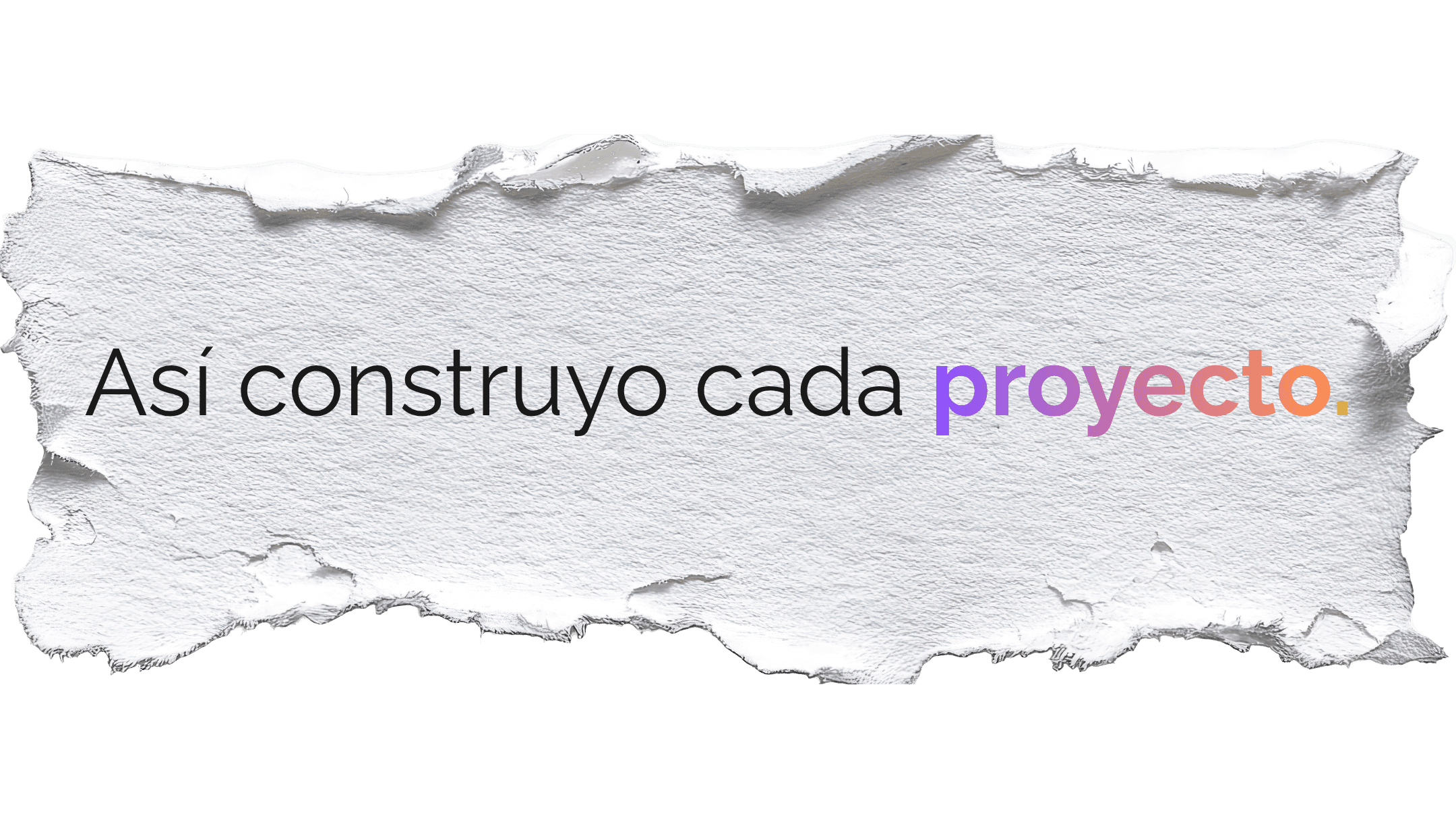 Así construyo cada proyecto.
